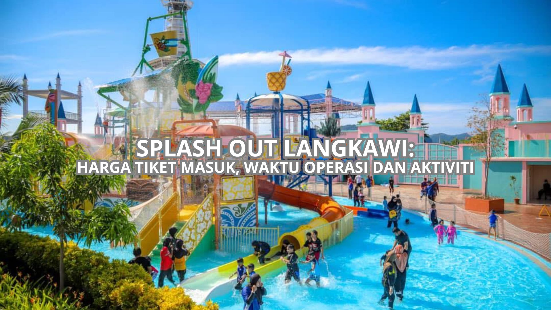 Splash Out Langkawi: Harga Tiket Masuk, Waktu Operasi & Aktiviti (2026)