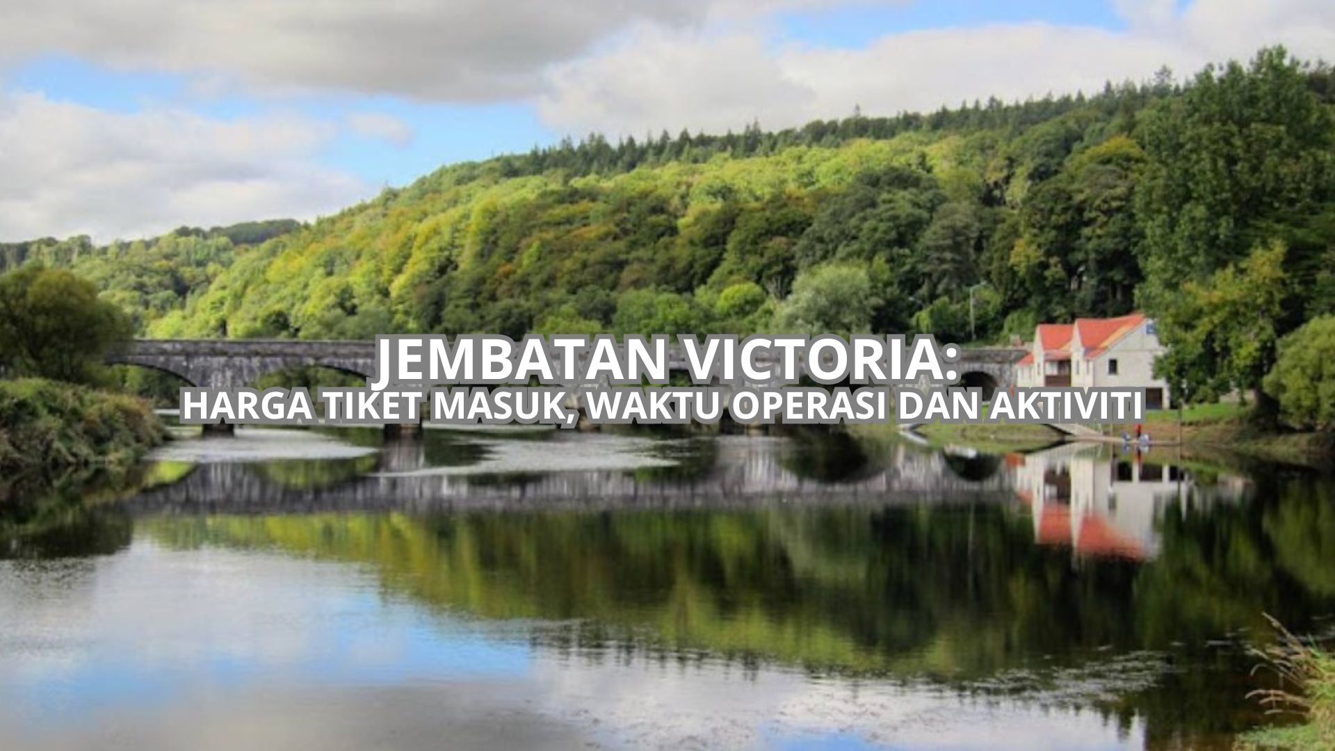 Jembatan Victoria: Harga Tiket, Waktu Operasi & Aktiviti (2026)