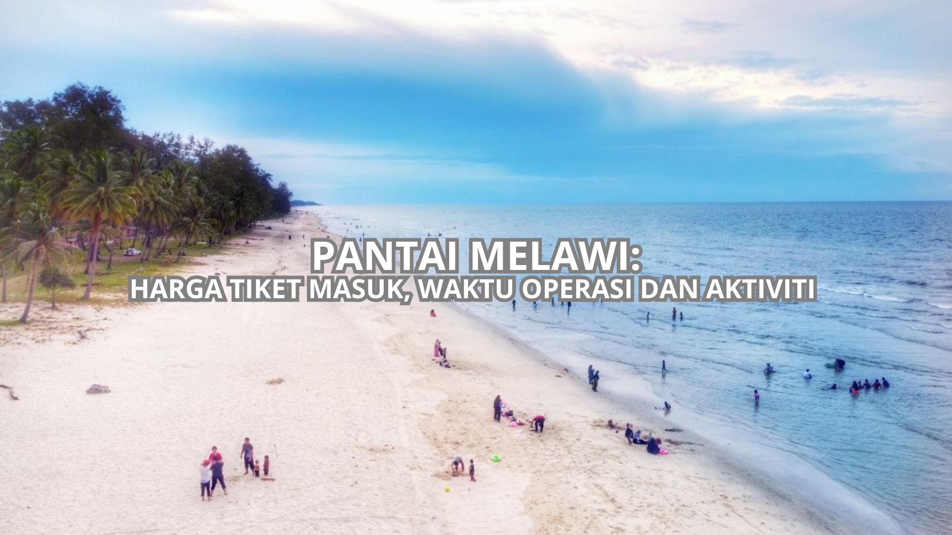 Pantai Melawi: Harga Tiket, Waktu Operasi, & Aktiviti (2026)