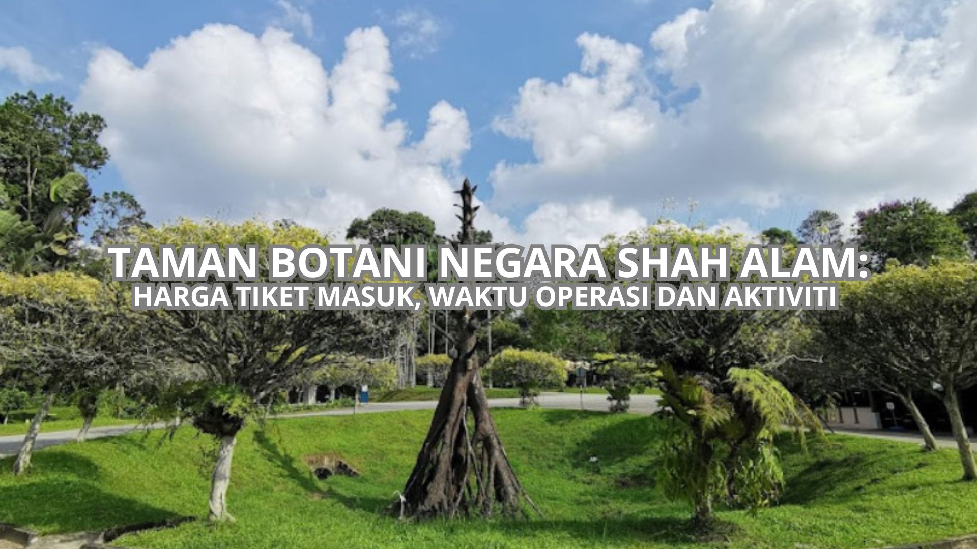 Taman Botani Negara Shah Alam: Harga Tiket, Waktu Operasi & Aktiviti (2026)