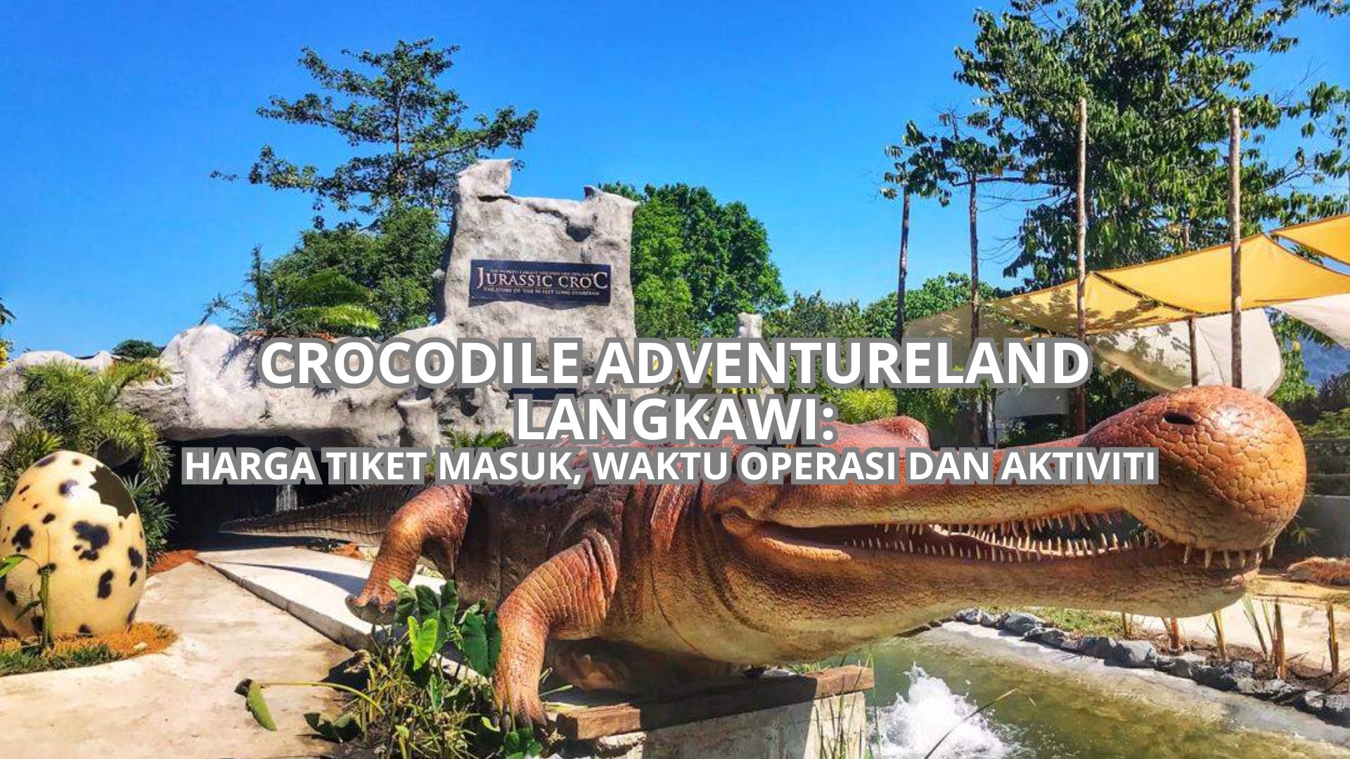Crocodile Adventureland Langkawi: Harga Tiket, Waktu Operasi & Aktiviti (2026)